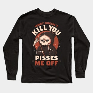 What Doesn't Kill You Pisses Me Off - Funny Creepy Skull Gift Long Sleeve T-Shirt